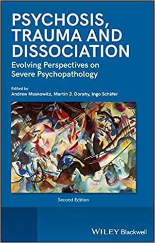 Psychosis Trauma And Dissociation Evolving Perspectives On Severe Psychopathology 2Nd Edition