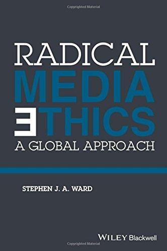 Radical Media Ethics A Global Approach