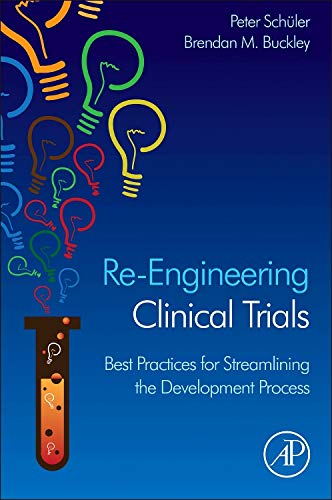 Re-Engineering Clinical Trials: Best Practices for Streamlining the Development Process - 1st Edition