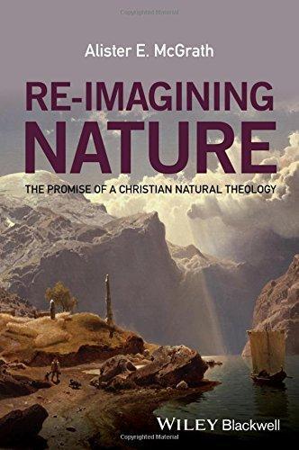 Re Imagining Nature The Promise Of A Christian Natural Theology