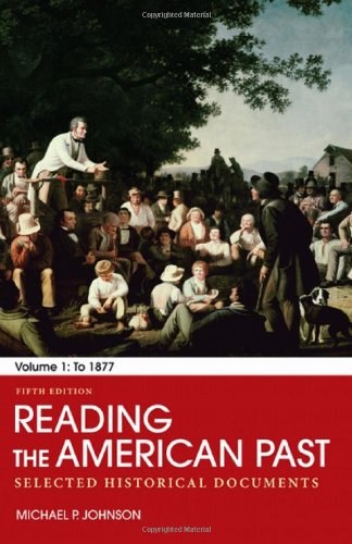 Reading the American Past Volume I To 1877 Selected Historical Documents 5th Edition by Michael P Johnson