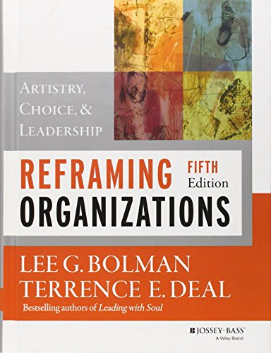 Reframing Organizations: Artistry, Choice, and Leadership - 5th Edition