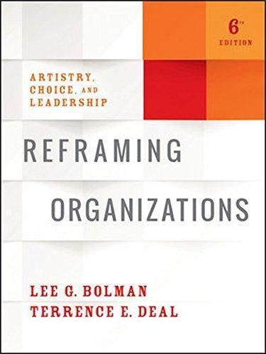 Reframing Organizations Artistry Choice And Leadership 6Th Edition