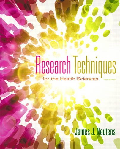 Research Techniques for the Health Sciences 5th Edition by James J Neutens