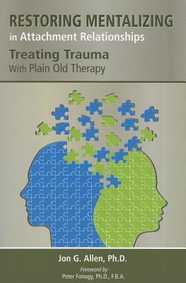 Restoring Mentalizing In Attachment Relationships Treating Trauma With Plain Old Therapy