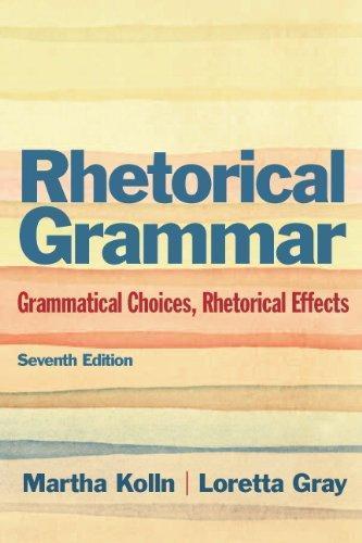 Rhetorical Grammar Grammatical Choices Rhetorical Effects 7Th Edition