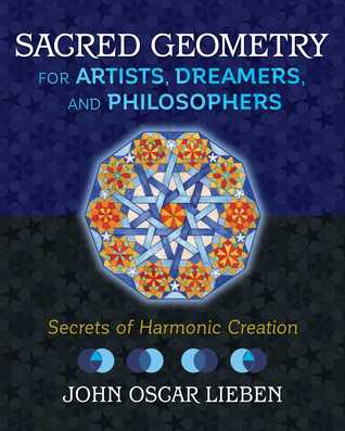 Sacred Geometry For Artists Dreamers And Philosophers Secrets Of Harmonic Creation