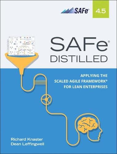 Safe 4.5 Distilled: Applying the Scaled Agile Framework for Lean Enter ...
