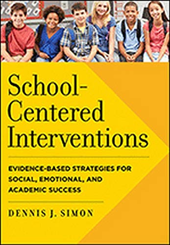 School-Centered Interventions: Evidence-Based Strategies for Social, Emotional, and Academic Success - 1st Edition