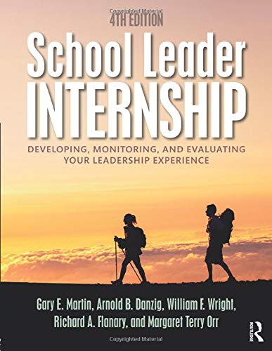 School Leader Internship: Developing, Monitoring, and Evaluating Your Leadership Experience - 4th Edition