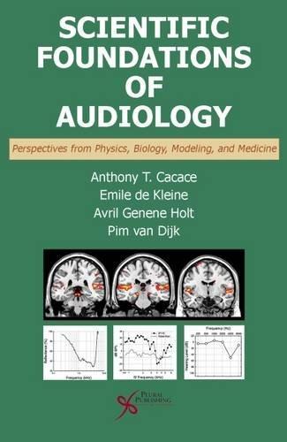 Scientific Foundations Of Audiology Perspectives From Physics Biology Modeling And Medicine