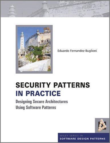 Security Patterns In Practice Designing Secure Architectures Using Software Patterns