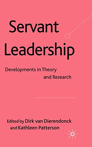 Servant Leadership: Developments in Theory and Research - 1st Edition