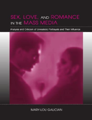 Sex, Love, and Romance in the Mass Media: Analysis and Criticism of Unrealistic Portrayals and Their Influence - 1st Edition