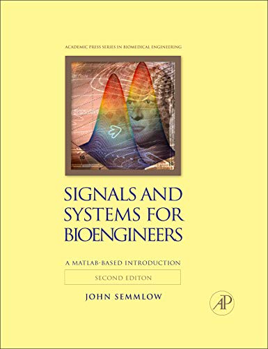 Signals and Systems for Bioengineers, Second Edition: A MATLAB-Based Introduction (Biomedical Engineering)   - 2nd Edition