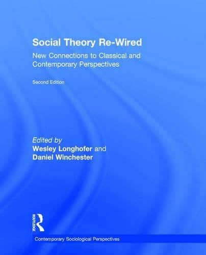 Social Theory Re-Wired: New Connections to Classical and Contemporary Perspectives - 2nd Edition