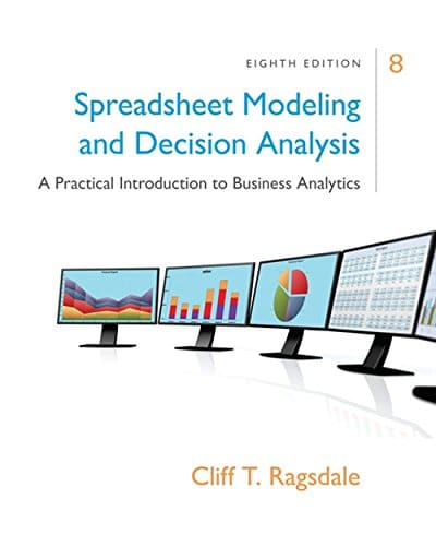 Spreadsheet Modeling &amp; Decision Analysis: A Practical Introduction to Business Analytics - 8th Edition