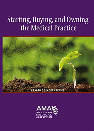 Starting, Buying, and Owning the Medical Practice - 1st Edition