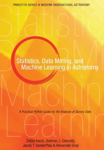 Statistics, Data Mining, and Machine Learning in Astronomy: A Practical Python Guide for the Analysis of Survey Data - 1st Edition