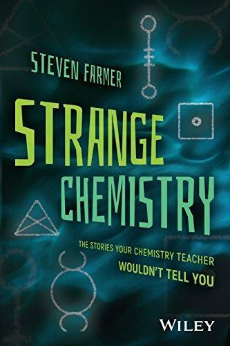 Strange Chemistry The Stories Your Chemistry Teacher Wouldnt Tell You