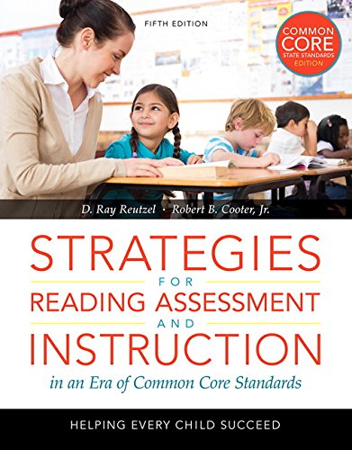 Strategies for Reading Assessment and Instruction in an Era of Common Core Standards Helping Every Child Succeed 5th by D Ray Reutzel