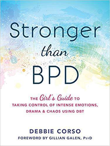 Stronger Than Bpd The Girls Guide To Taking Control Of Intense Emotions Drama And Chaos Using Dbt