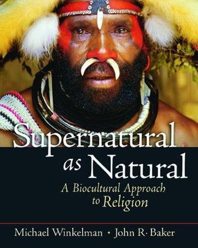 Supernatural as Natural: A Biocultural Approach to Religion - 1st Edition