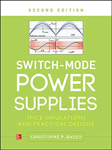 Switch-Mode Power Supplies Second Edition: SPICE Simulations and Practical Designs 2nd Edition