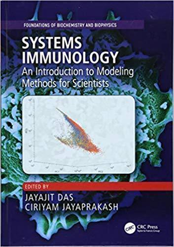 Systems Immunology An Introduction To Modeling Methods For Scientists Foundations Of Biochemistry And Biophysics