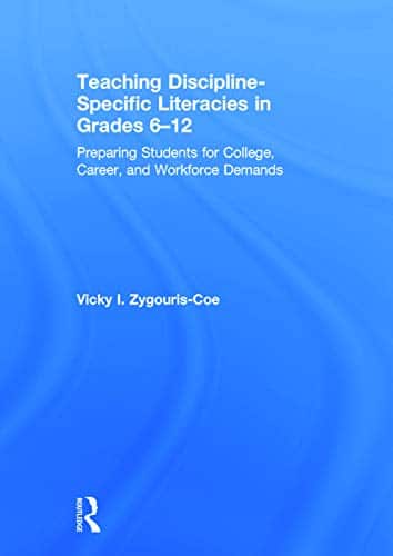 Teaching Discipline-Specific Literacies in Grades 6-12: Preparing Students for College, Career, and Workforce Demands - 1st Edition