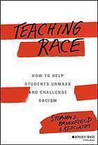 Teaching Race How To Help Students Unmask And Challenge Racism