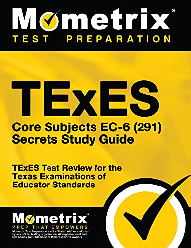 TExES Core Subjects Ec-6 (291) Secrets Study Guide: TExES Test Review for the Texas Examinations of Educator Standards - 1st Edition