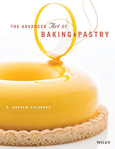 The Advanced Art of Baking and Pastry 1st edition