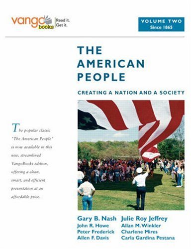 The American People: Creating a Nation and a Society, Volume 2 (from 1865), VangoBooks - 8th Edition