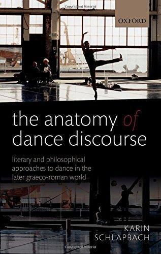 The Anatomy Of Dance Discourse Literary And Philosophical Approaches To Dance In The Later Graeco Roman World