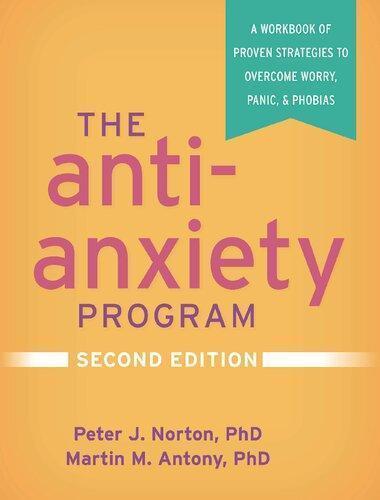 The Anti Anxiety Program A Workbook Of Proven Strategies To Overcome Worry Panic And Phobias 2Nd Edition