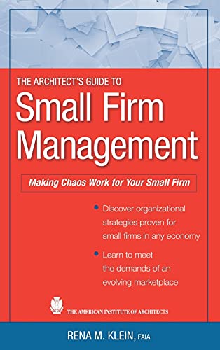 The Architect's Guide to Small Firm Management: Making Chaos Work for Your Small Firm