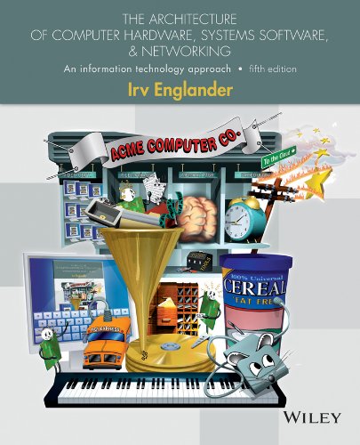 The Architecture of Computer Hardware, Systems Software, and Networking: An Information Technology Approach - 5th Edition