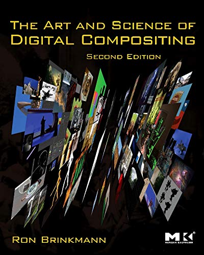 The Art and Science of Digital Compositing, Second Edition: Techniques for Visual Effects, Animation and Motion Graphics (The Morgan Kaufmann Series