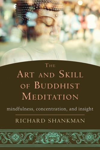 The Art And Skill Of Buddhist Meditation Mindfulness Concentration And Insight