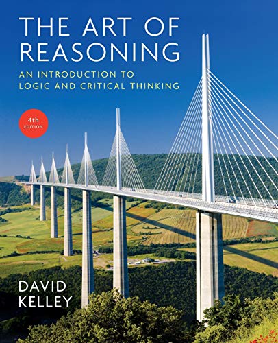 The Art of Reasoning: An Introduction to Logic and Critical Thinking (Fourth Edition) 4th Edition