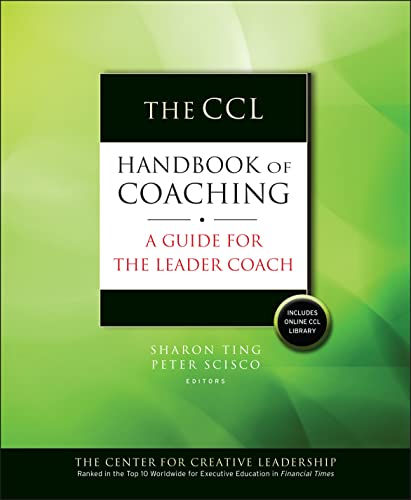 The CCL Handbook of Coaching: A Guide for the Leader Coach (J-B CCL (C ...