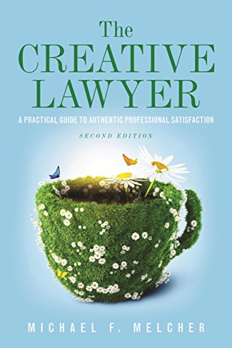 The Creative Lawyer: A Practical Guide to Authentic Professional Satisfaction - 2nd Edition