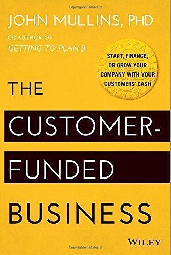 The Customer Funded Business Start Finance Or Grow Your Company With Your Customers Cash