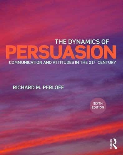 The Dynamics of Persuasion: Communication and Attitudes in the 21st Century - 6th Edition