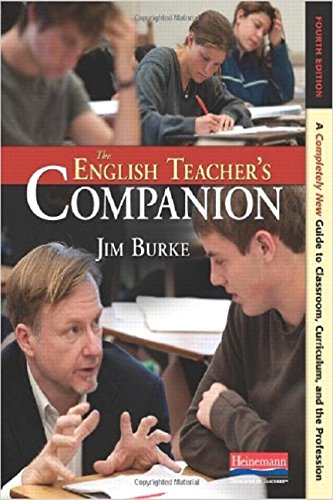 The English Teacher's Companion, Fourth Edition: A Completely New Guide to Classroom, Curriculum, and the Profession