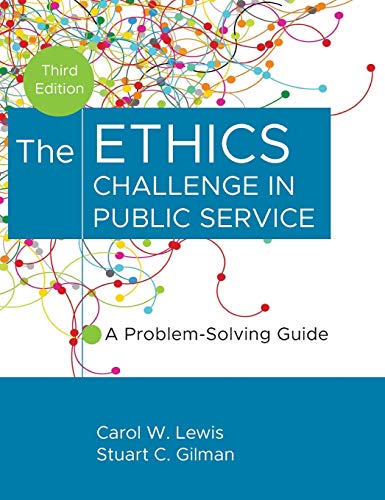 The Ethics Challenge in Public Service: A Problem-Solving Guide 3rd Edition