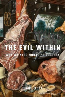 The Evil Within Why We Need Moral Philosophy