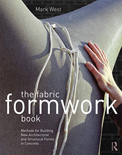 The fabric formwork book : methods for building new architectural and structural forms in concrete - 1st Edition