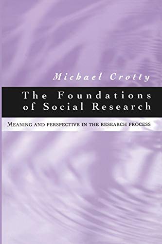 The Foundations of Social Research: Meaning and Perspective in the Research Process